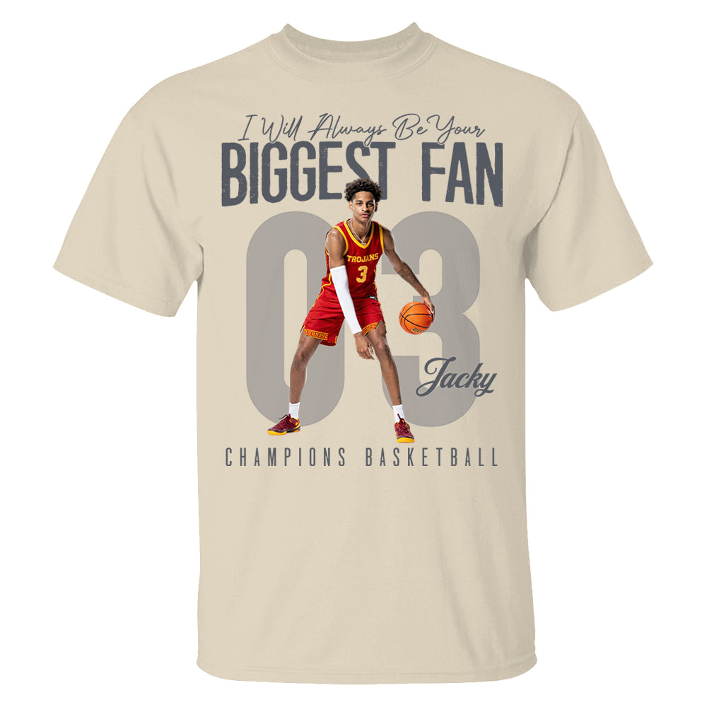 I'll Always Be Your Biggest Fan - Custom Photo Basketball Shirt - Gift For Basketball Mom, Dad, Family T1807 Li29