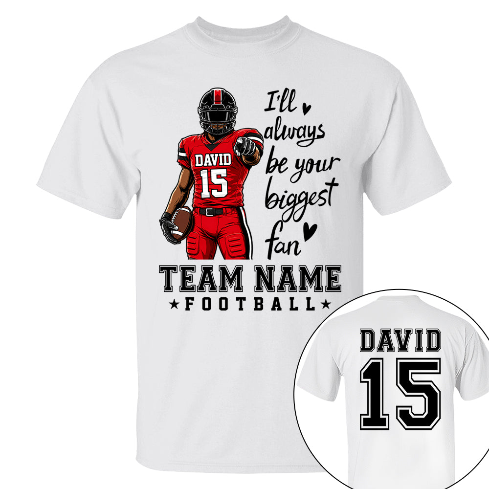 Personalized I'll Always Be Your Biggest Fan American Football Team Shirt - Football GameDay Custom Shirt VH01