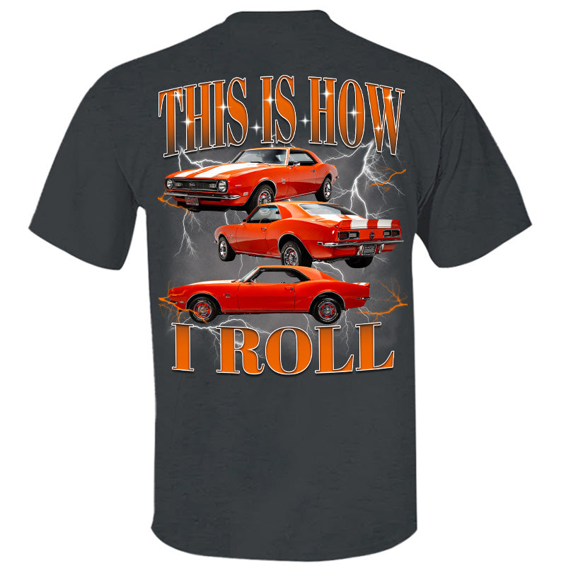 This Is How I Roll - Custom Muscle Car Photo Shirts - Gift For Car Lovers A2110 Pt99
