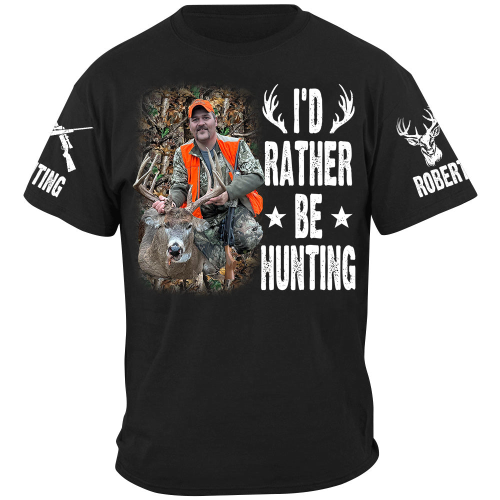 I'd Rather Be Hunting Shirt, Personalized Photo Deer Hunting Shirt Gift For Hunting Family Na02