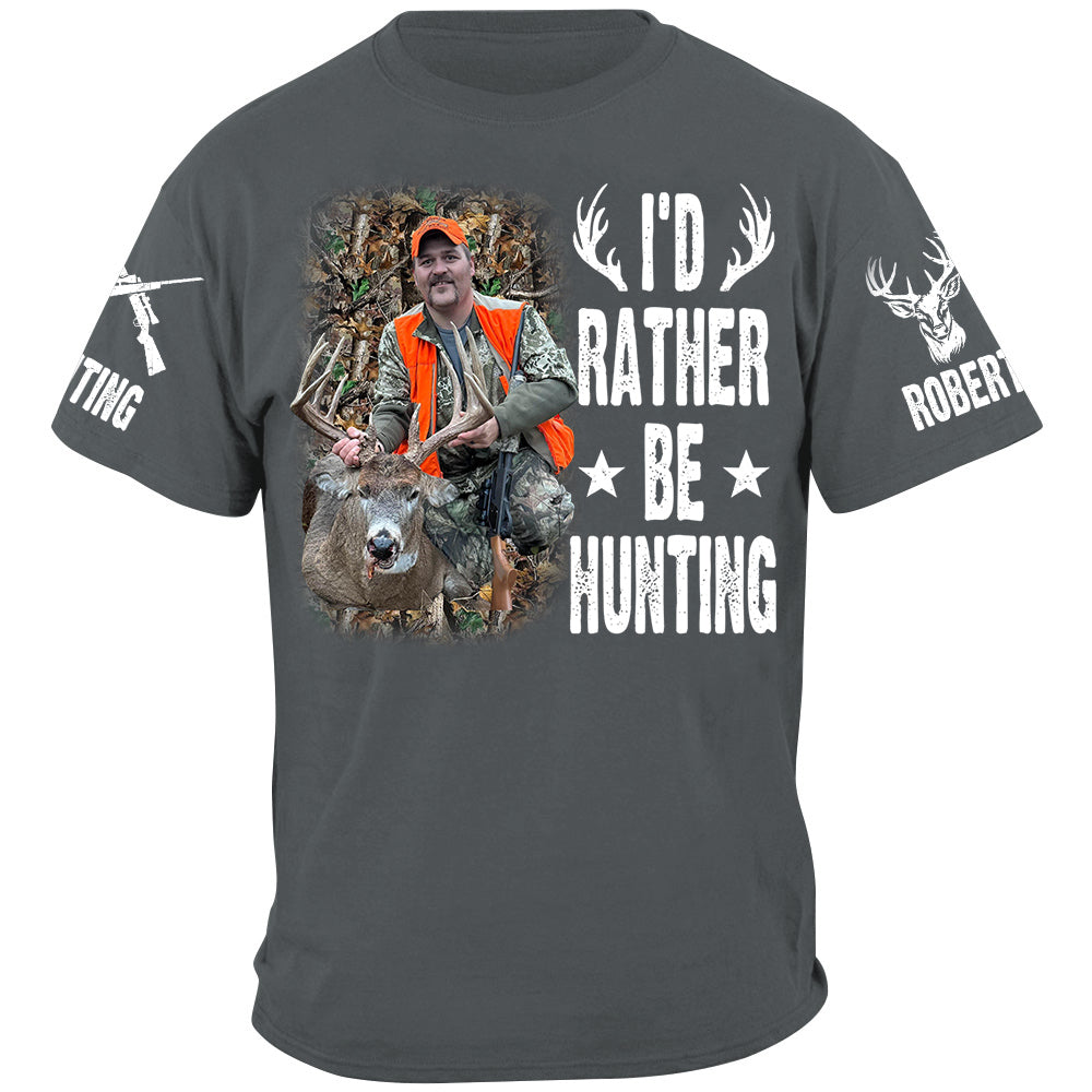 I'd Rather Be Hunting Shirt, Personalized Photo Deer Hunting Shirt Gift For Hunting Family Na02