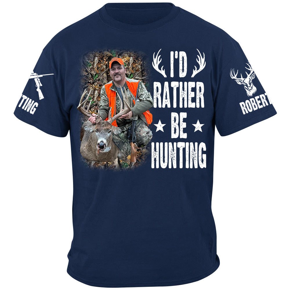 I'd Rather Be Hunting Shirt, Personalized Photo Deer Hunting Shirt Gift For Hunting Family Na02