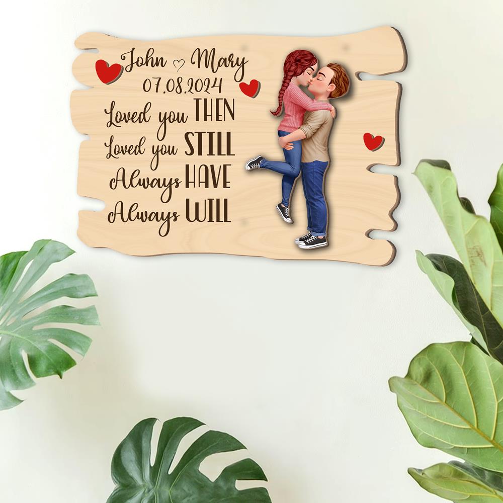 Loved You Then, Love You Still – Wooden Plaque Gift for Couples, Perfect Valentine’s Day Gift Na02 Nh00
