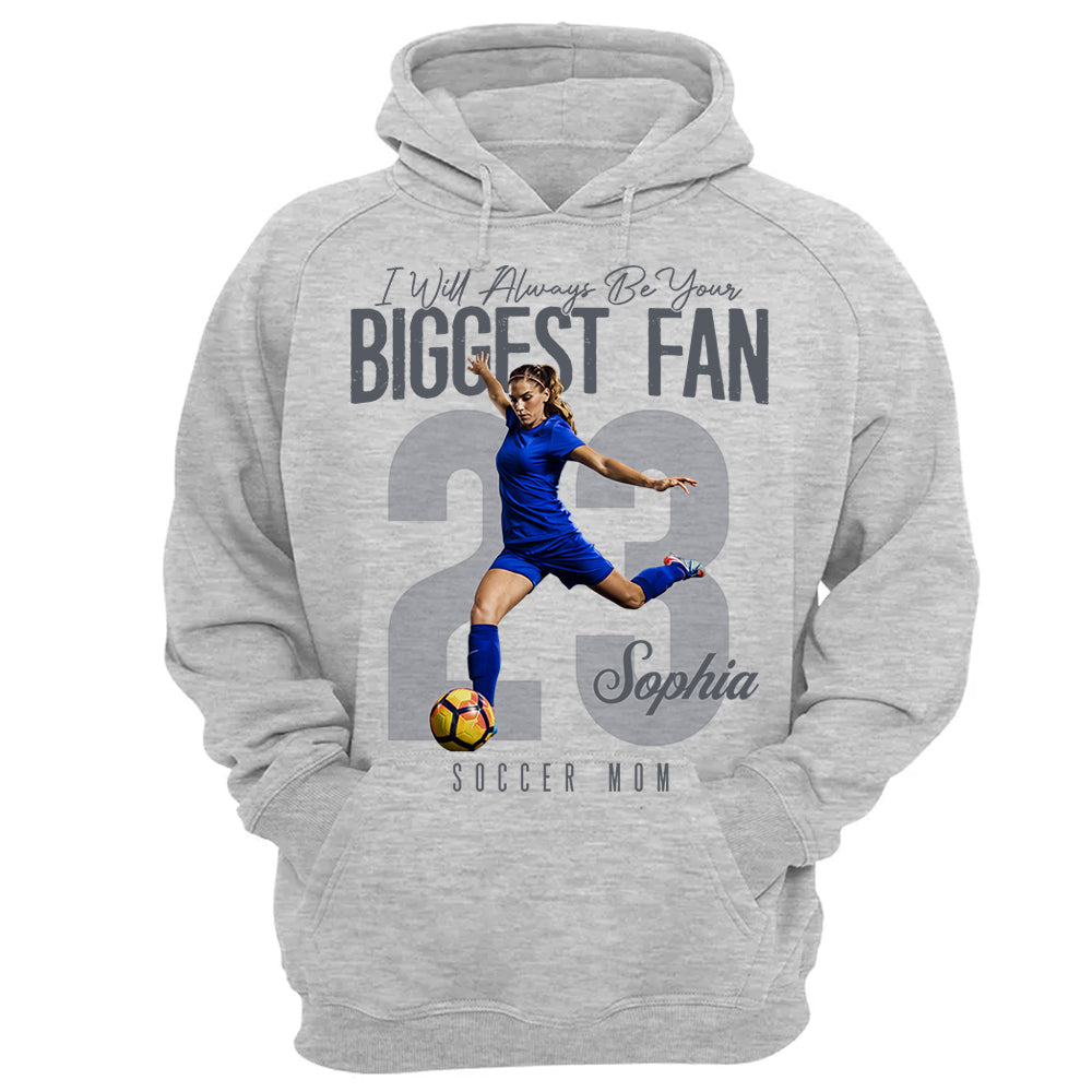I'll Always Be Your Biggest Fan - Custom Photo Soccer Shirt - Gift For Soccer Mom, Dad, Family T1807 Li29