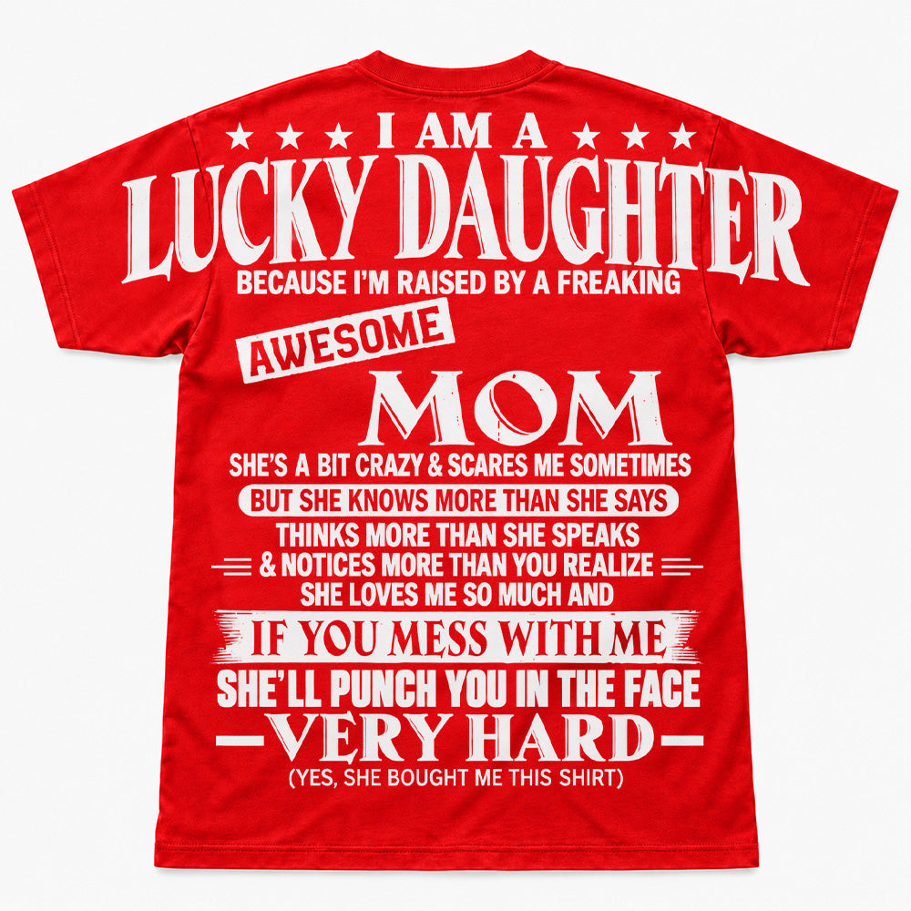 I Am A Lucky Daughter Because I’m Raised By A Freaking Awesome Mom Oversized Shoulder Print Shirt T24