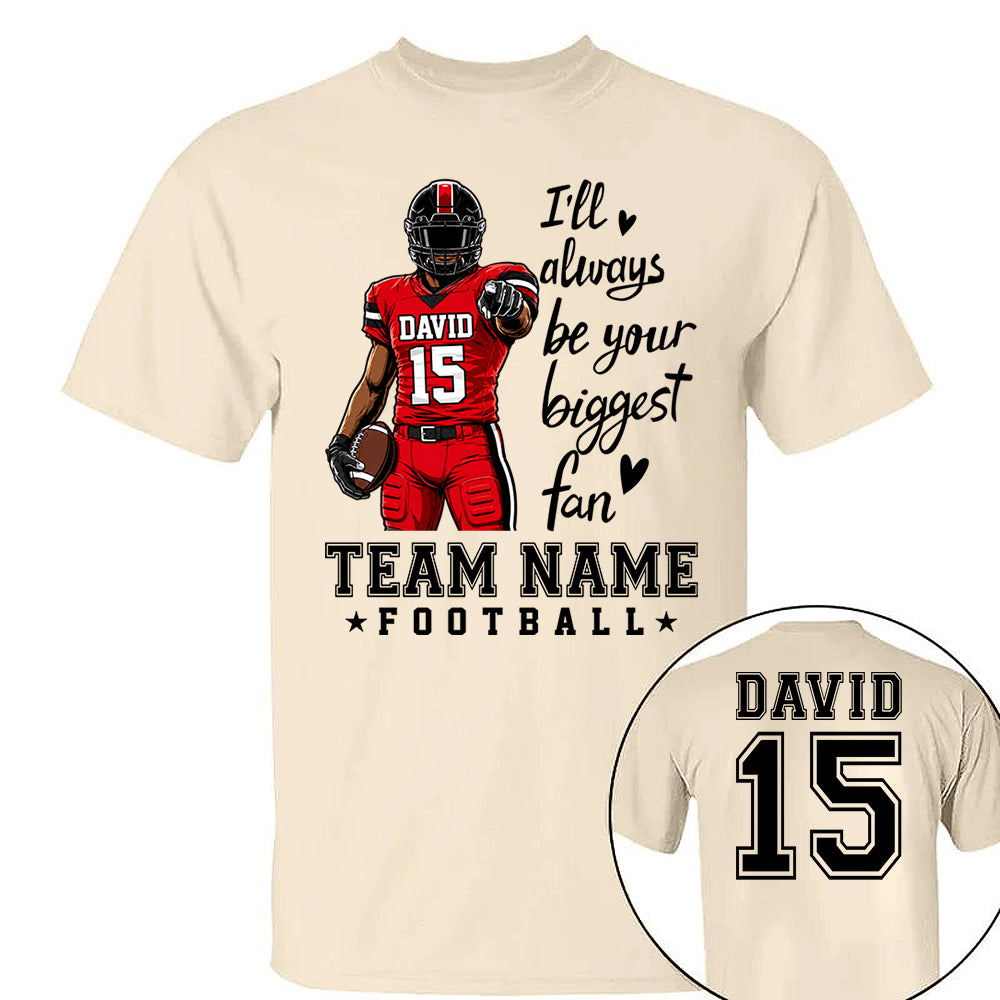 Personalized I'll Always Be Your Biggest Fan American Football Team Shirt - Football GameDay Custom Shirt VH01
