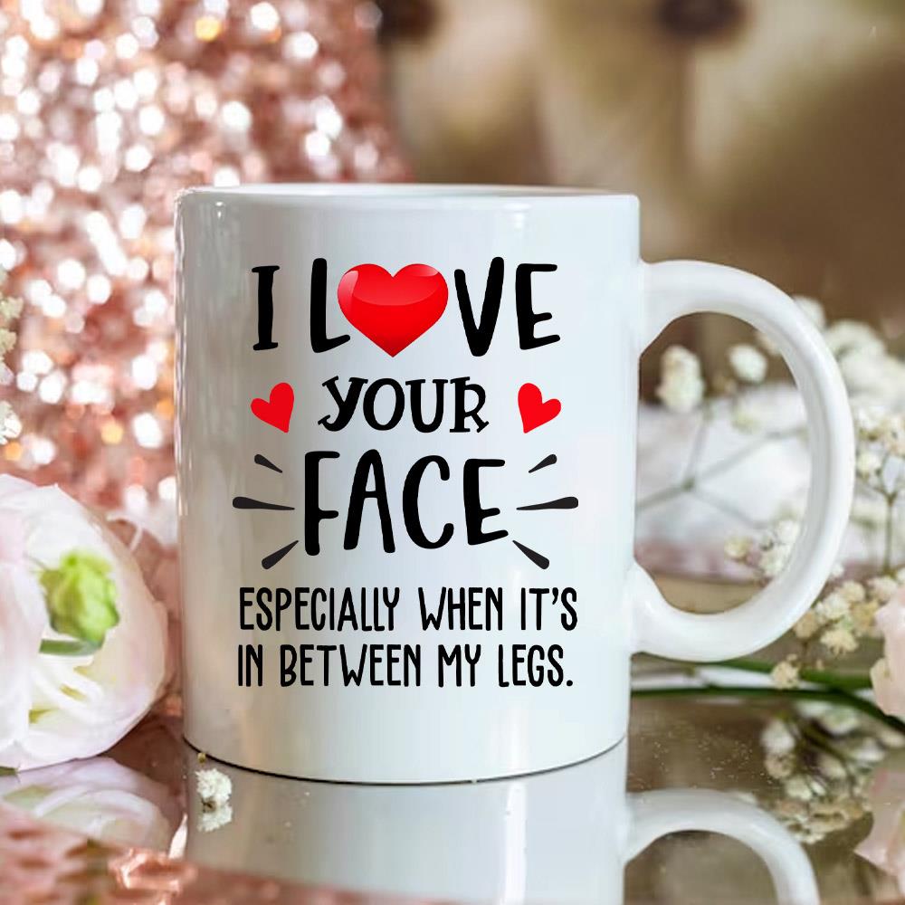 I Love Your Face - Personalized Mug For Couple, Naughty Valentines Day Gifts Nh00