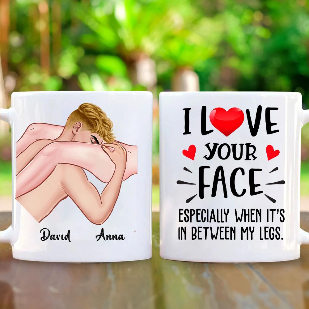 I Love Your Face - Personalized Mug For Couple, Naughty Valentines Day Gifts Nh00