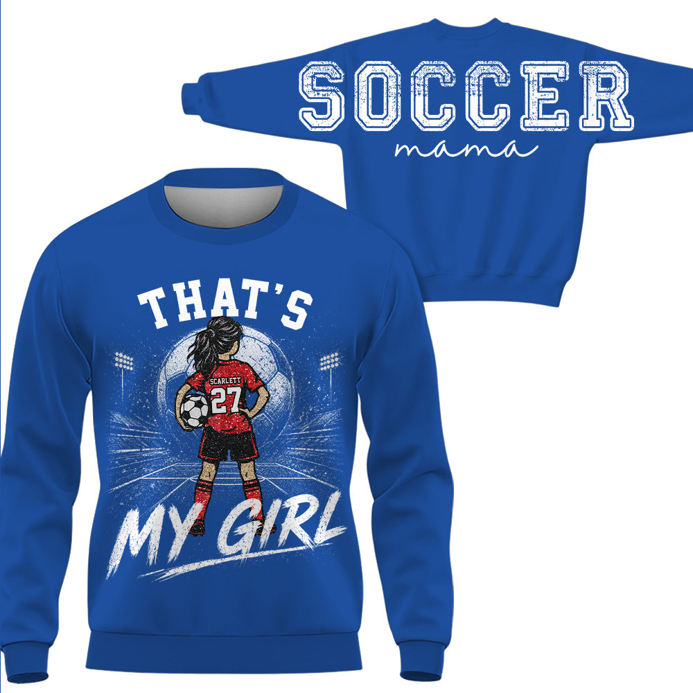 Personalized Soccer Mama Sweatshirt, That’s My Girl Custom Soccer Mom Crewneck, Player Name Number Game Day Gift Na02 VH01