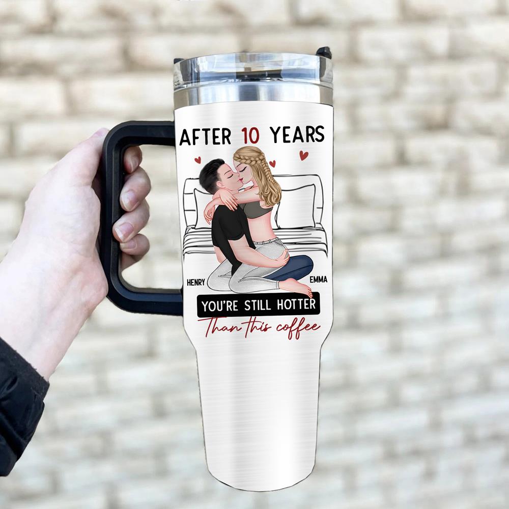 After 10 Years You're Still Hotter Than This Coffee - Personalized 40oz Stainless Steel Tumbler - Anniversary Gifts For Her, Wife, Girlfriend Nh00