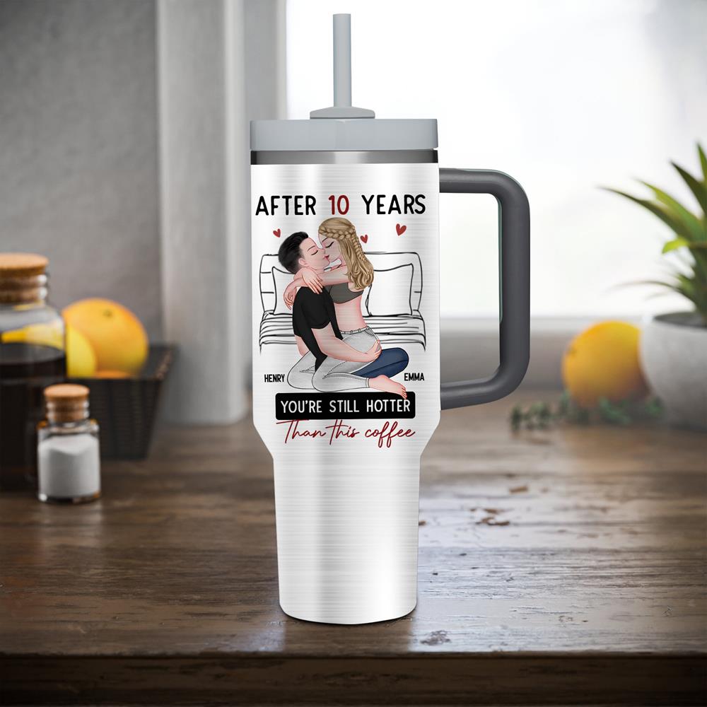 After 10 Years You're Still Hotter Than This Coffee - Personalized 40oz Stainless Steel Tumbler - Anniversary Gifts For Her, Wife, Girlfriend Nh00