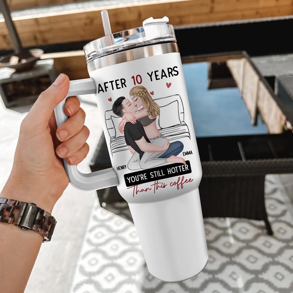 After 10 Years You're Still Hotter Than This Coffee - Personalized 40oz Stainless Steel Tumbler - Anniversary Gifts For Her, Wife, Girlfriend Nh00