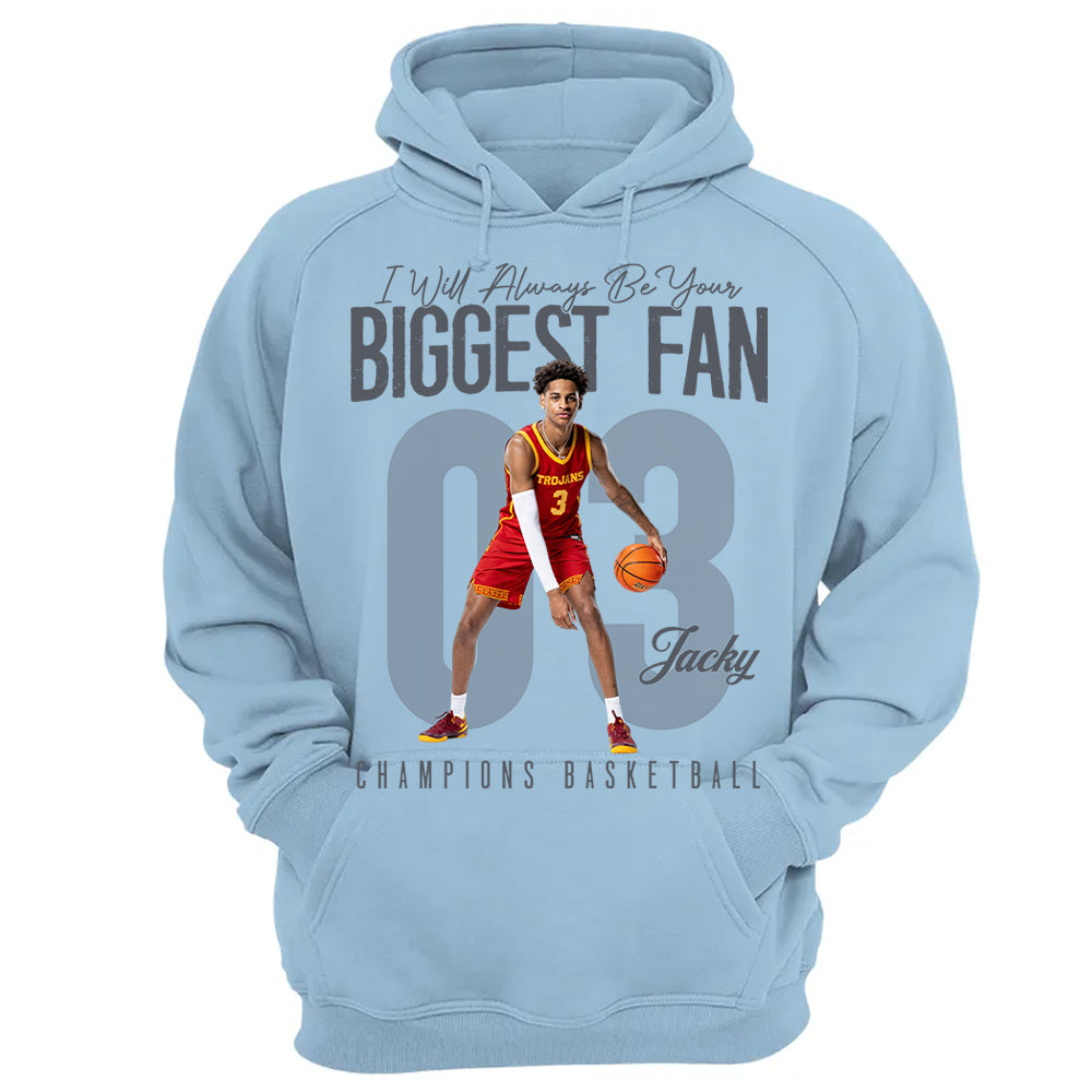 I'll Always Be Your Biggest Fan - Custom Photo Basketball Shirt - Gift For Basketball Mom, Dad, Family T1807 Li29