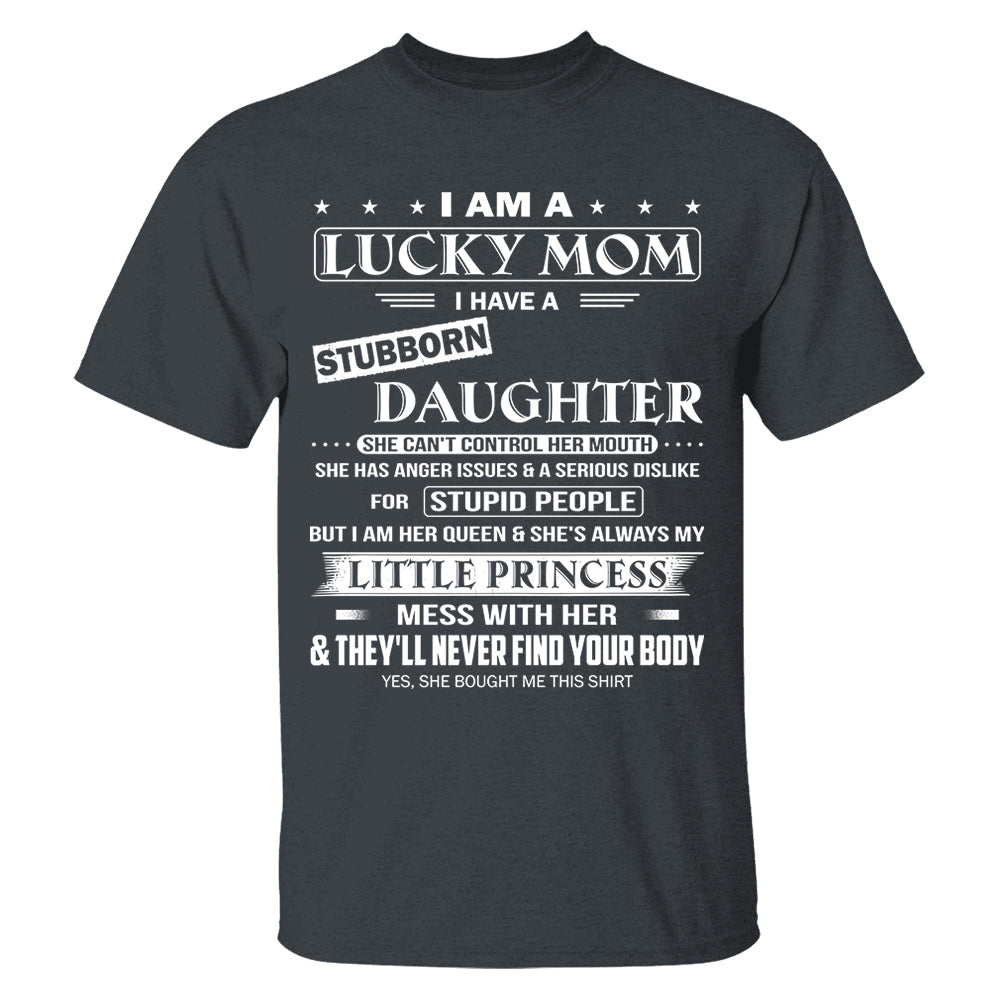 I Am A Lucky Mom I Have A Stubborn Daughter Shirt Shirt Perfect Gift For Mom From Daughter