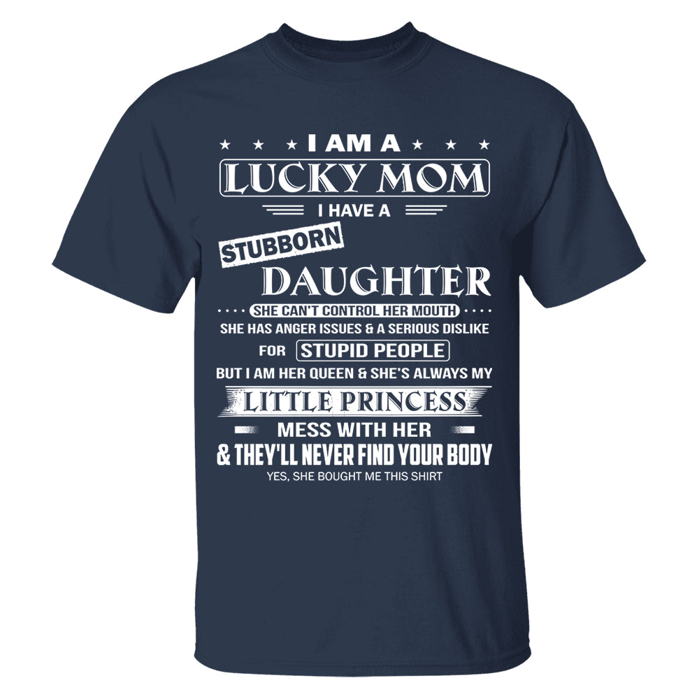 I Am A Lucky Mom I Have A Stubborn Daughter Shirt Shirt Perfect Gift For Mom From Daughter