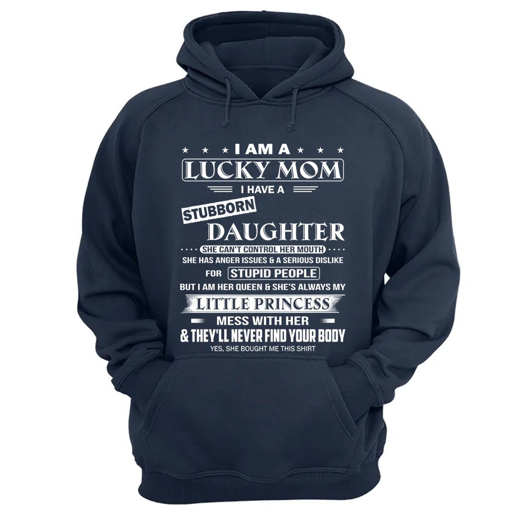 I Am A Lucky Mom I Have A Stubborn Daughter Shirt Shirt Perfect Gift For Mom From Daughter
