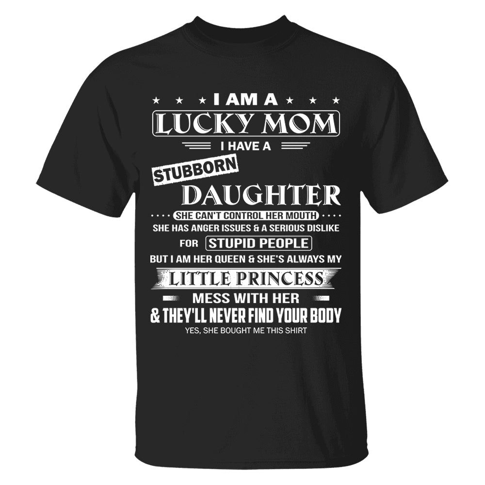 I Am A Lucky Mom I Have A Stubborn Daughter Shirt Shirt Perfect Gift For Mom From Daughter