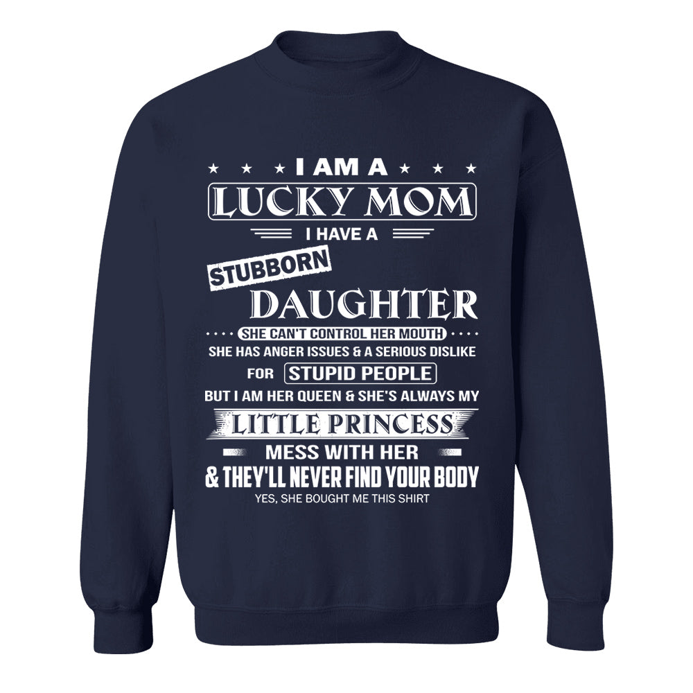I Am A Lucky Mom I Have A Stubborn Daughter Shirt Shirt Perfect Gift For Mom From Daughter