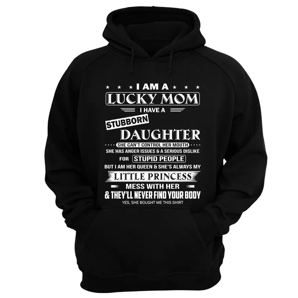 I Am A Lucky Mom I Have A Stubborn Daughter Shirt Shirt Perfect Gift For Mom From Daughter