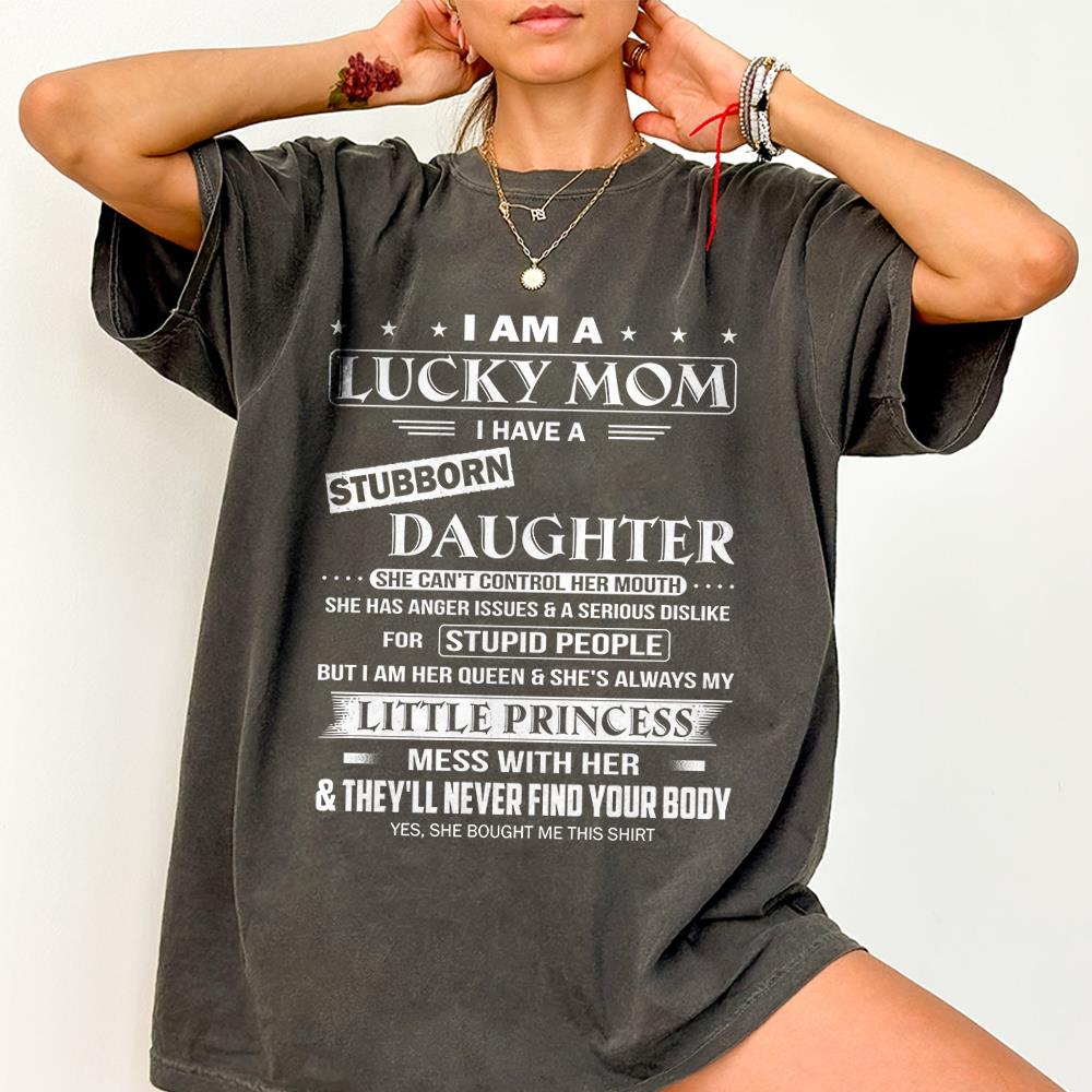 I Am A Lucky Mom I Have A Stubborn Daughter Shirt Shirt Perfect Gift For Mom From Daughter