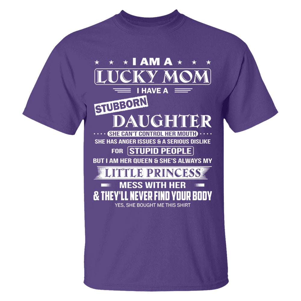 I Am A Lucky Mom I Have A Stubborn Daughter Shirt Shirt Perfect Gift For Mom From Daughter