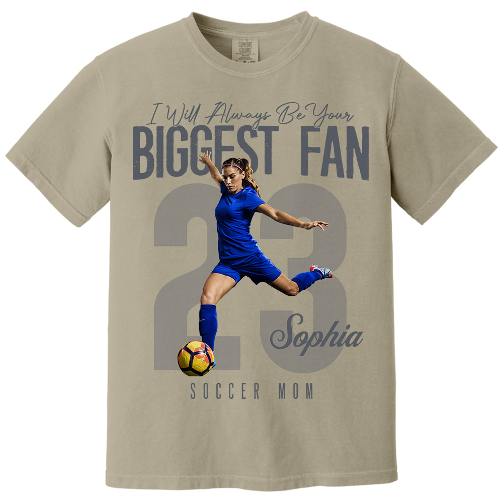 I'll Always Be Your Biggest Fan - Custom Photo Soccer Shirt - Gift For Soccer Mom, Dad, Family T1807 Li29