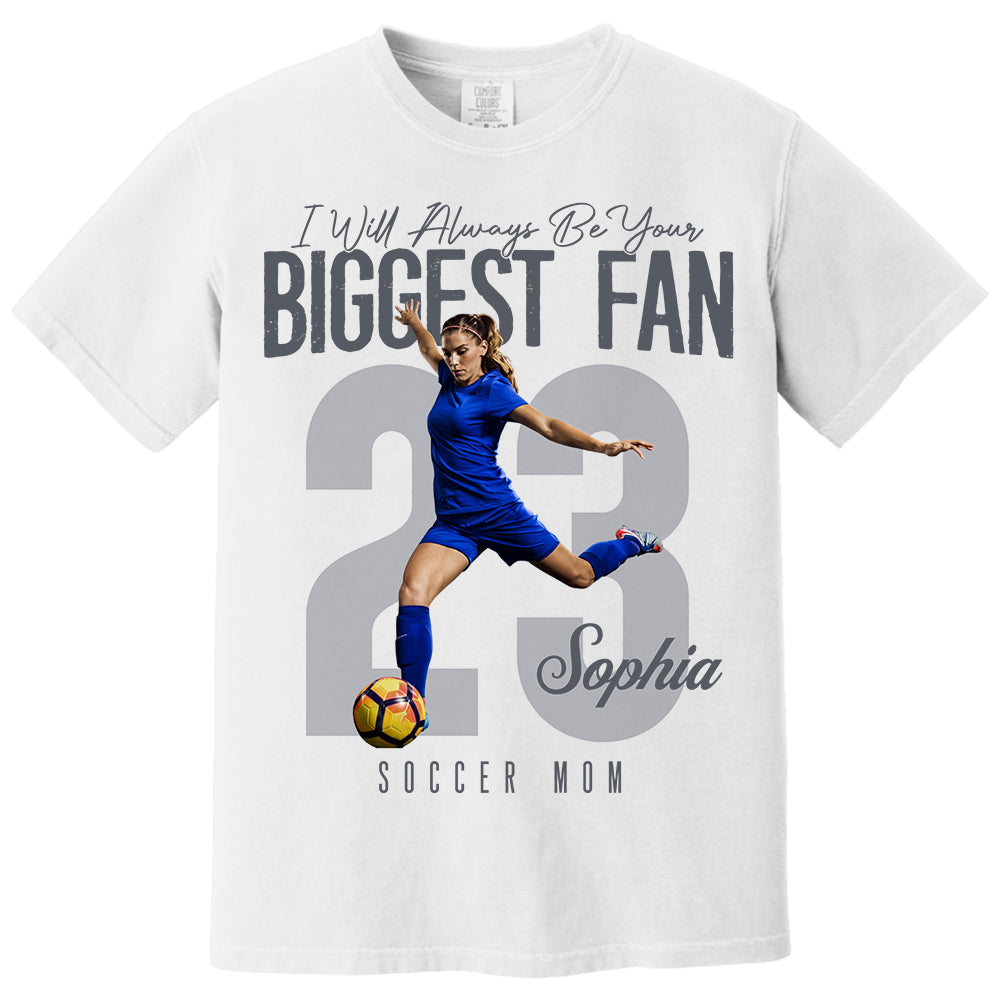 I'll Always Be Your Biggest Fan - Custom Photo Soccer Shirt - Gift For Soccer Mom, Dad, Family T1807 Li29