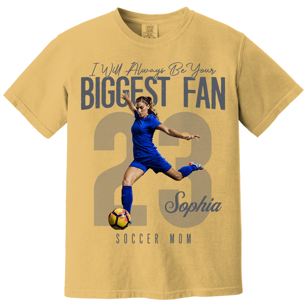 I'll Always Be Your Biggest Fan - Custom Photo Soccer Shirt - Gift For Soccer Mom, Dad, Family T1807 Li29