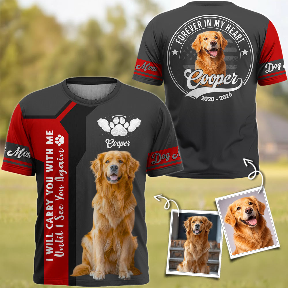 I Will Carry You With Me Until I See You Again - In Loving Memory - Personalized Photo Dog Memorial Shirt T1807 Li29