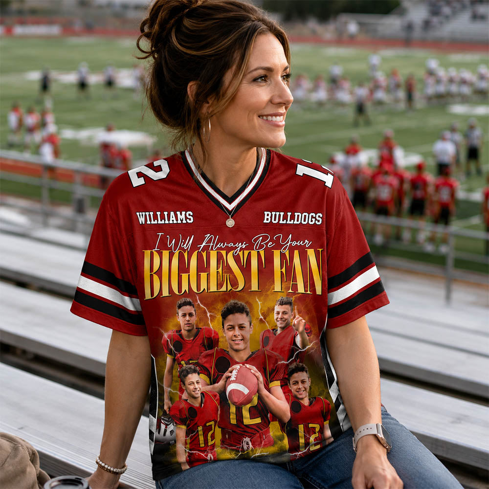 Custom Photo I Will Always Be Your Biggest Fan Custom Football Jersey Gift For Football Mom Dad Game Day Shirt H2511