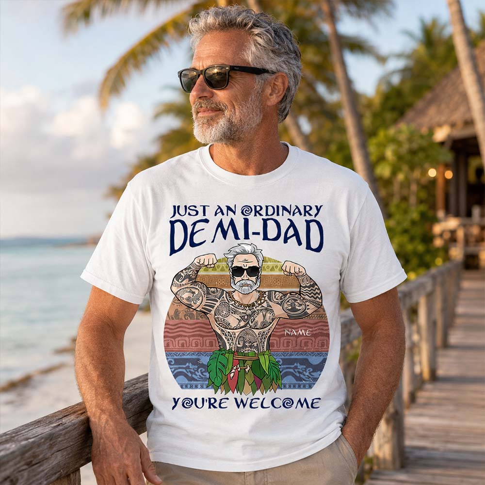 Just An Ordinary Demi Dad Custom Shirt Gift For Dad