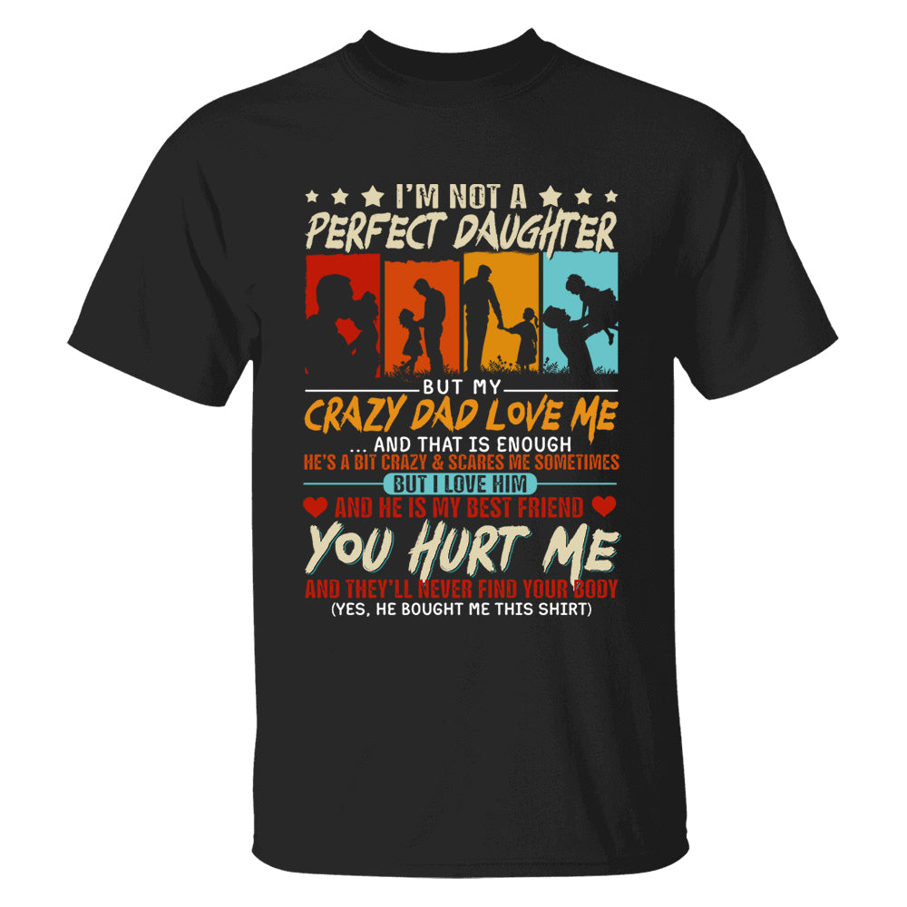 I'm Not A Perfect Daughter But My Crazy Dad Loves Me Shirt Gift For Daughter From Dad