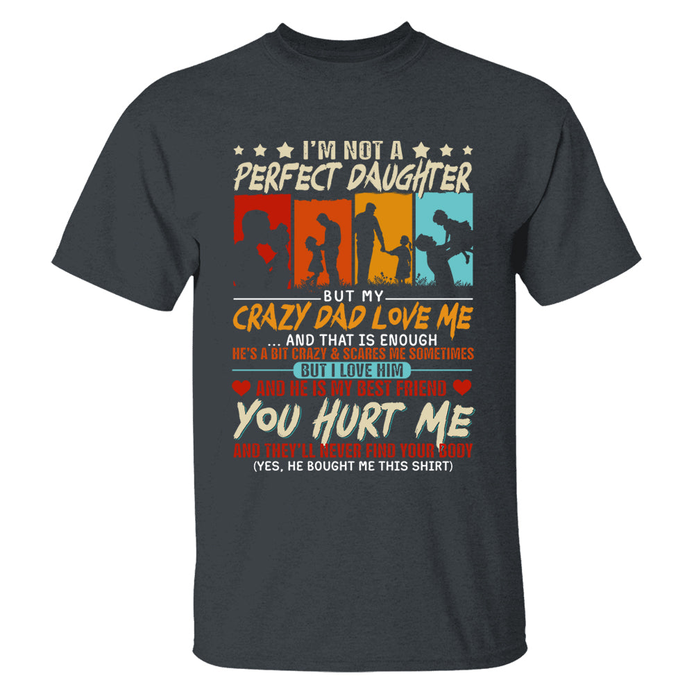 I'm Not A Perfect Daughter But My Crazy Dad Loves Me Shirt Gift For Daughter From Dad
