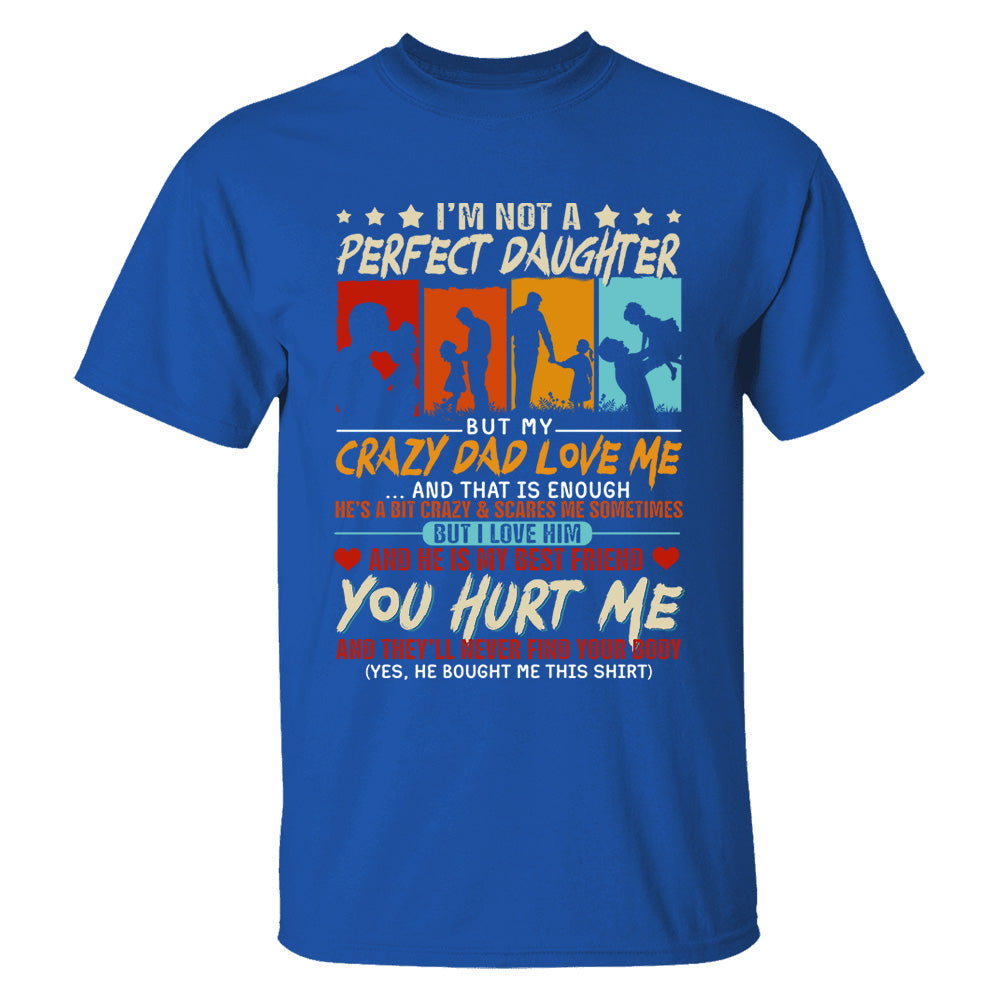 I'm Not A Perfect Daughter But My Crazy Dad Loves Me Shirt Gift For Daughter From Dad