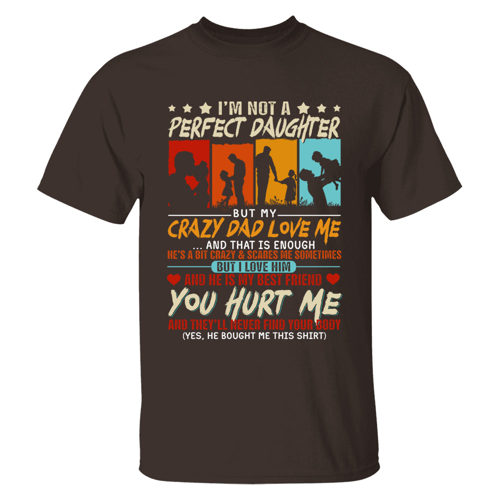 I'm Not A Perfect Daughter But My Crazy Dad Loves Me Shirt Gift For Daughter From Dad