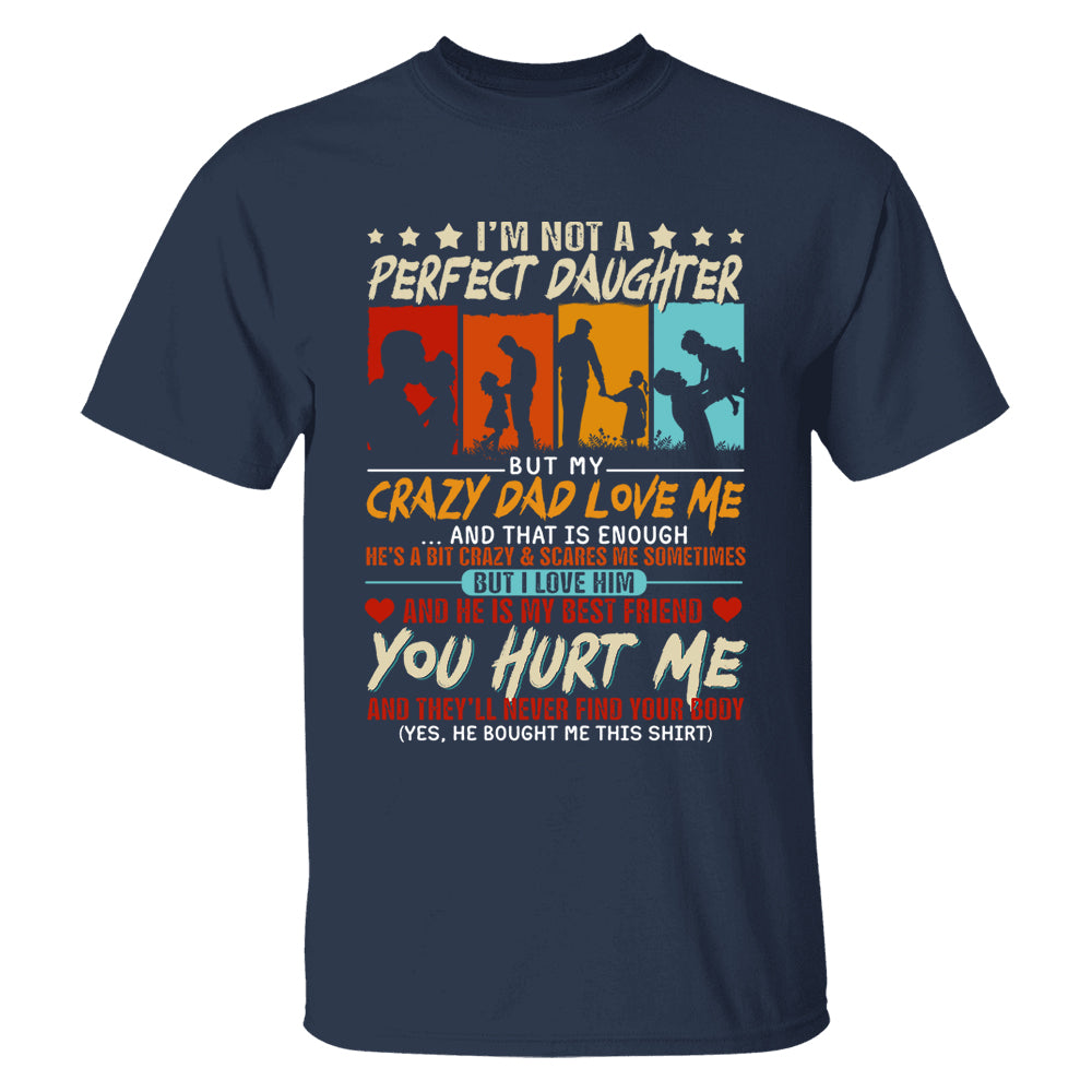 I'm Not A Perfect Daughter But My Crazy Dad Loves Me Shirt Gift For Daughter From Dad