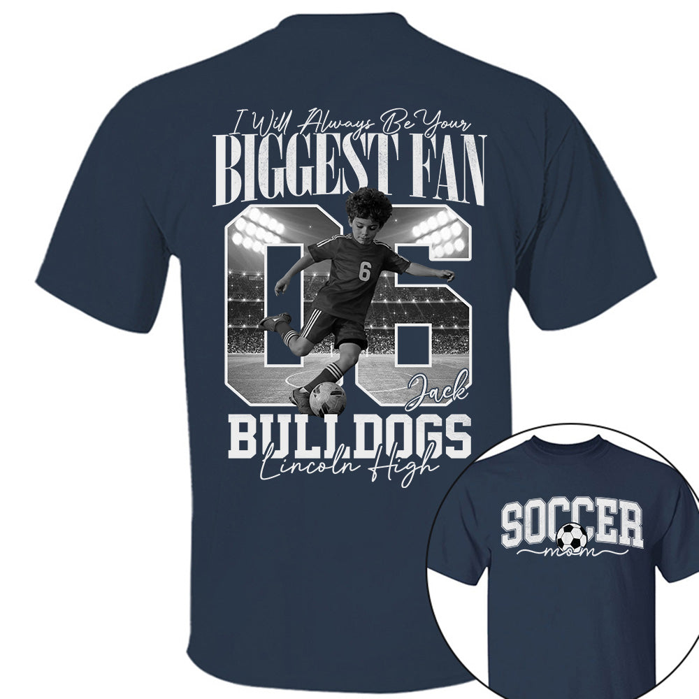 Personalized Soccer Mom Shirt - I'll Always Be Your Biggest Fan - Custom Photo Soccer Player Gift For Soccer Lovers T1807