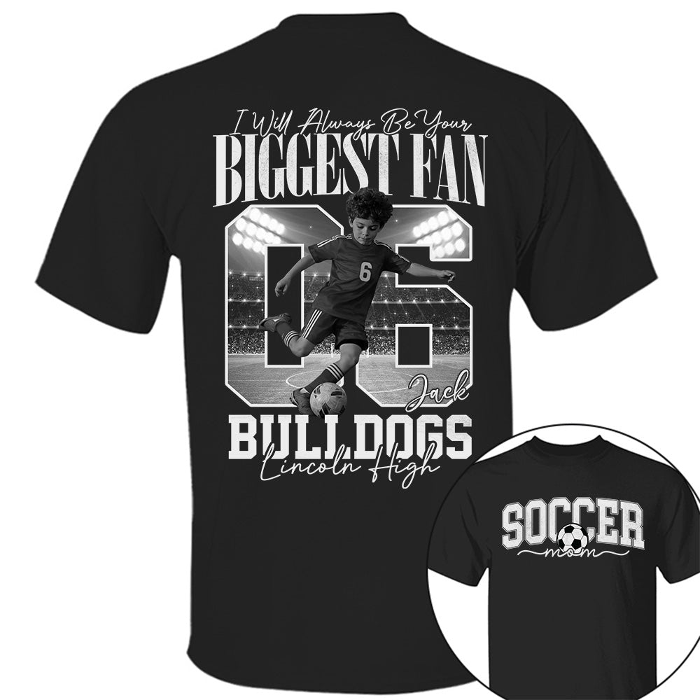 Personalized Soccer Mom Shirt - I'll Always Be Your Biggest Fan - Custom Photo Soccer Player Gift For Soccer Lovers T1807