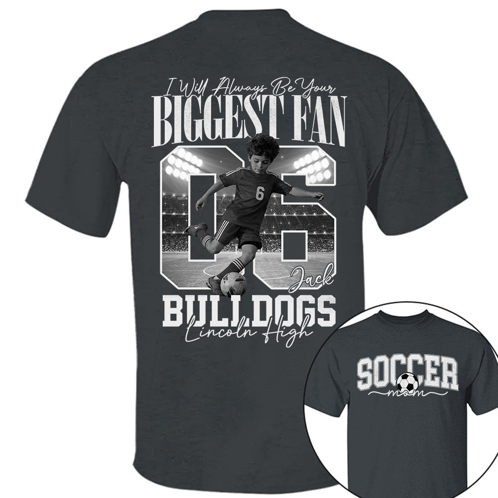 Personalized Soccer Mom Shirt - I'll Always Be Your Biggest Fan - Custom Photo Soccer Player Gift For Soccer Lovers T1807