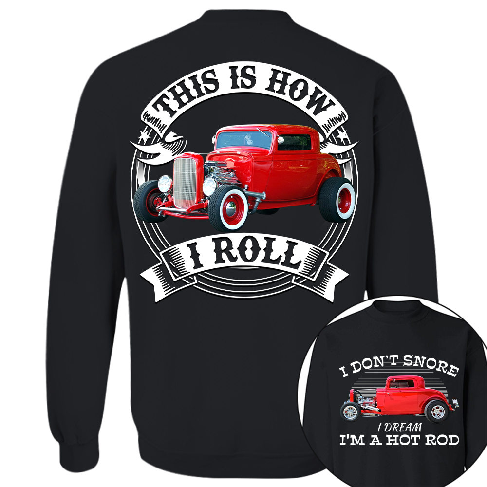 I Dont Snore I Dream Im A Hot Rod - This is How I Roll - Custom Photo Car Shirrt A2110
