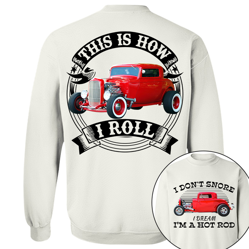I Dont Snore I Dream Im A Hot Rod - This is How I Roll - Custom Photo Car Shirrt A2110