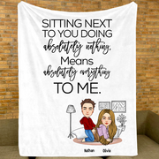 Sitting Next To You Doing Absolutely Nothing Personalized Blanket Gift For Husband Wife Couple, Anniversary Pa00