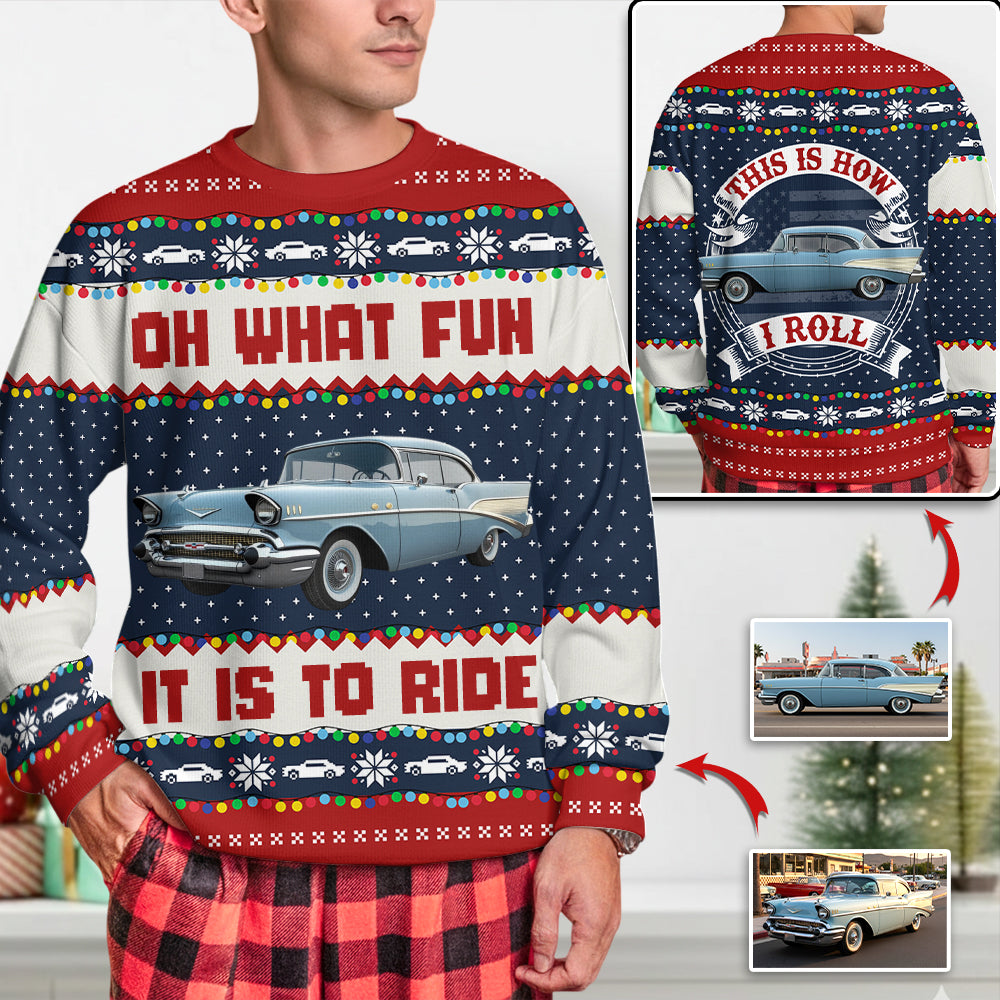 Oh What Fun It Is To Ride This Is How I Roll Custom Photo Car Ugly Sweater A2110