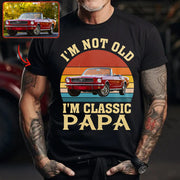 I'm not Old I'm Classic Papa - Custom Funny Car Grandpa Shirt - Gift for Father's Day A2110 Vrs2