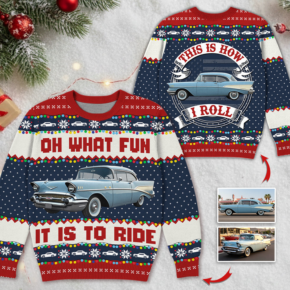 Oh What Fun It Is To Ride This Is How I Roll Custom Photo Car Ugly Sweater A2110