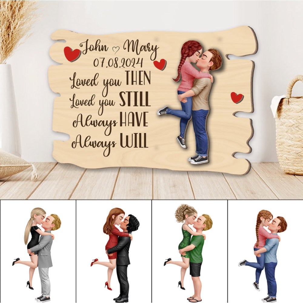 Loved You Then, Love You Still – Wooden Plaque Gift for Couples, Perfect Valentine’s Day Gift Na02