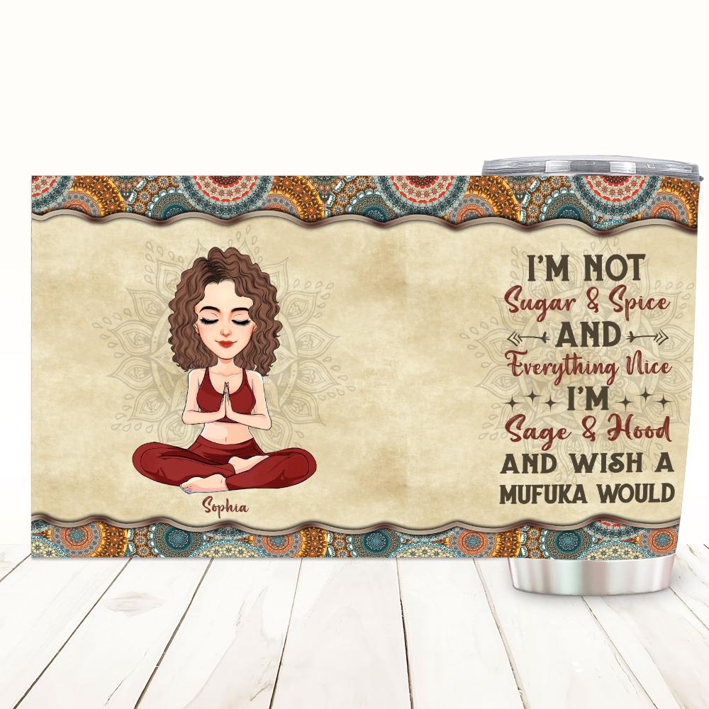 I'm Not Sugar & Spice And Everything Nice - Personalized Tumbler For Yoga Lovers NA04