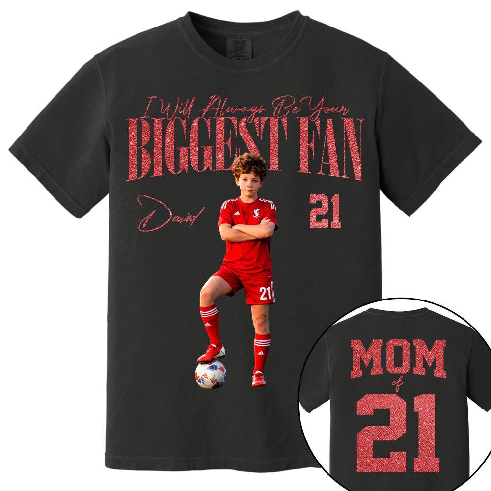 I'll Always Be Your Biggest Fan - Custom Photo Player Soccer - Personalized Soccer Mom Shirt T1807