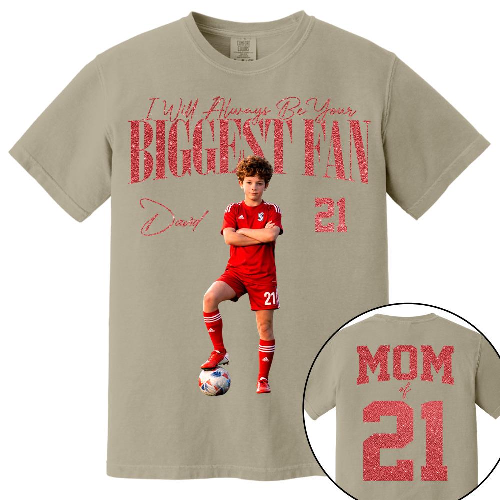 I'll Always Be Your Biggest Fan - Custom Photo Player Soccer - Personalized Soccer Mom Shirt T1807