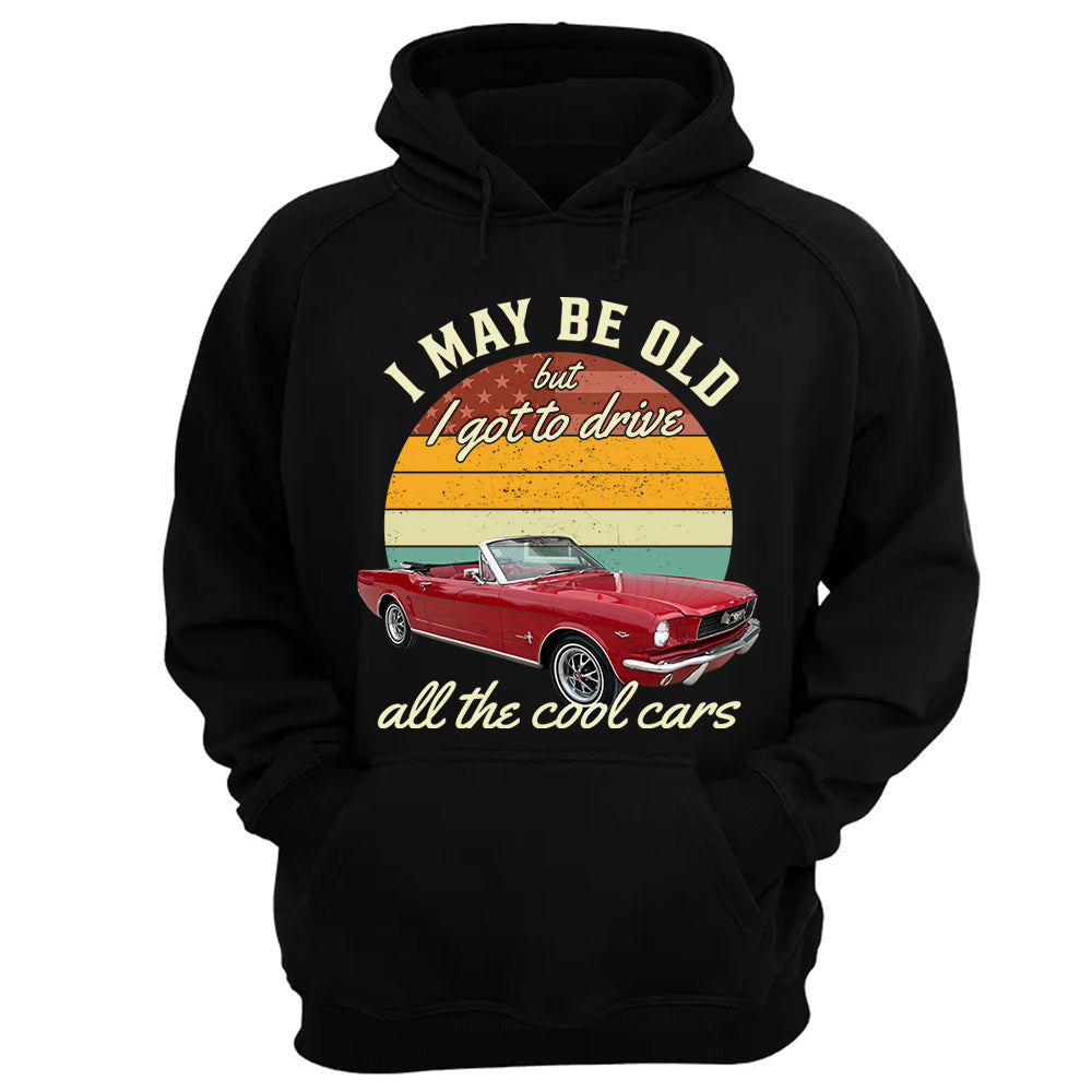 I May Be Old But I Got Drive All The Cool Cars - Custom Upload Photo Shirt